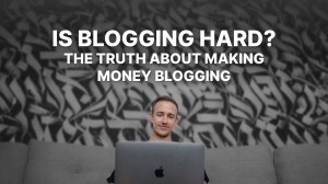 99bc3-is-blogging-hard.webp?w=300&h=169