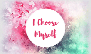 f8ce5-i-choose-myself.png?w=300&h=180
